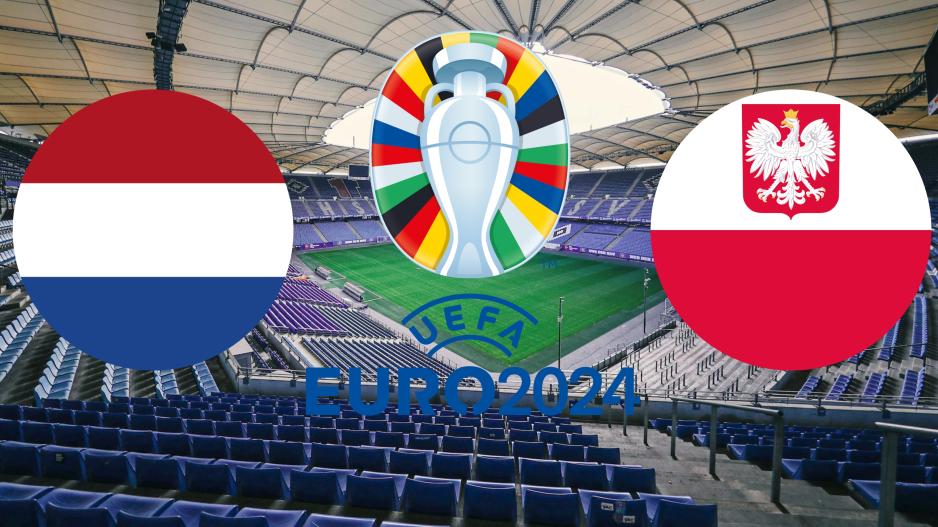 Euro 2024: Πολωνία – Ολλανδία στο Αμβούργο το πρώτο παιχνίδι της 3ης αγωνιστικής